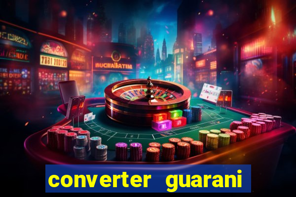 converter guarani em reais